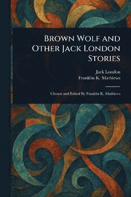 Brown Wolf and Other Jack London Stories 1