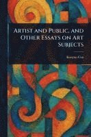 bokomslag Artist and Public, and Other Essays on Art Subjects