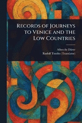 bokomslag Records of Journeys to Venice and the Low Countries