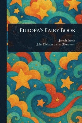 Joseph Jacobs, John Dickson Batten - Europa's Fairy Book, Häftad
