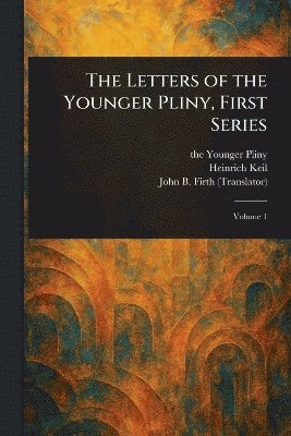 Letters of the Younger Pliny, First Series 1