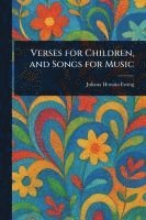 Juliana Horatia Ewing - Verses for Children, and Songs for Music, Häftad