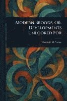 bokomslag Modern Broods; Or, Developments Unlooked For