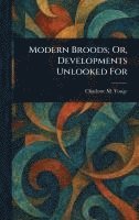 Modern Broods; Or, Developments Unlooked For