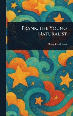 Harry Castlemon - Frank, the Young Naturalist, Inbunden