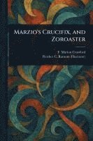 bokomslag Marzio's Crucifix, and Zoroaster
