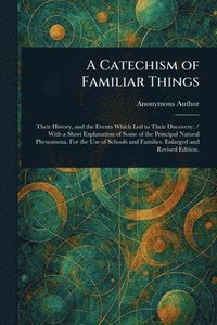 bokomslag Catechism of Familiar Things