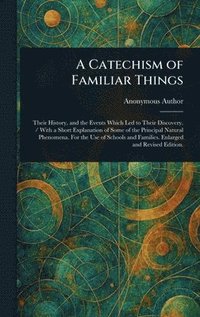 bokomslag Catechism of Familiar Things