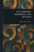 bokomslag Lay Sermons, Addresses and Reviews