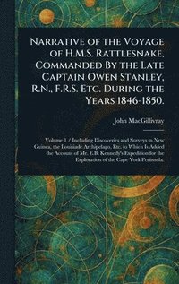 bokomslag Narrative of the Voyage of H.M.S. Rattlesnake, Commanded By the Late Captain Owen Stanley, R.N., F.R.S. Etc. During the Years 1846-1850.