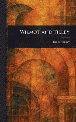 James Hannay - Wilmot and Tilley, Inbunden