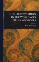 Henry Drummond - Greatest Thing In the World and Other Addresses, Inbunden