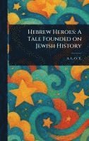 A L O E, A. L. O. E, A. L. O. E. - Hebrew Heroes, Inbunden