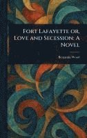 Benjamin Wood - Fort Lafayette or, Love and Secession, Inbunden