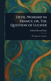 bokomslag Devil-Worship in France; or, The Question of Lucifer