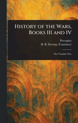 Procopius, H B (Henry Bronson) Dewing - History of the Wars, Books III and IV, Inbunden