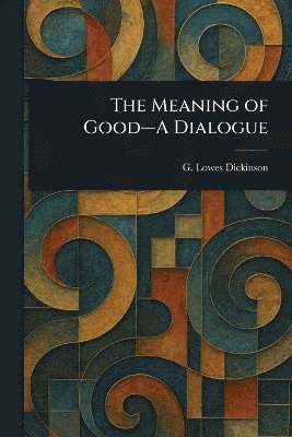 bokomslag Meaning of Good-A Dialogue