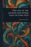 bokomslag Last of the Legions and Other Tales of Long Ago