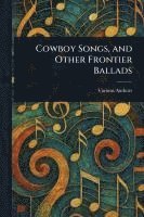Cowboy Songs, and Other Frontier Ballads 1