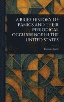 bokomslag Brief History of Panics and Their Periodical Occurrence in the United States