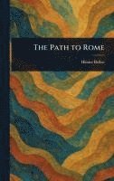 Hilaire Belloc - Path to Rome, Inbunden