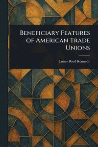 bokomslag Beneficiary Features of American Trade Unions