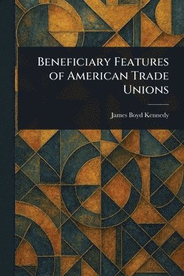 bokomslag Beneficiary Features of American Trade Unions