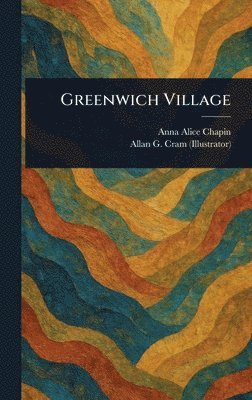 Anna Alice Chapin, Allan G (Allan Gilbert) Cram - Greenwich Village, Inbunden