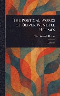 bokomslag Poetical Works of Oliver Wendell Holmes