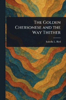 bokomslag Golden Chersonese and the Way Thither