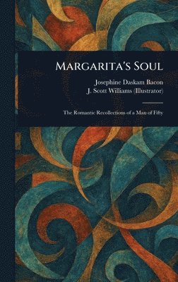 Josephine Daskam Bacon, J Scott (John Scott) Williams - Margarita's Soul, Inbunden