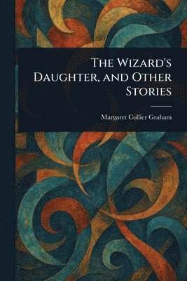 Wizard's Daughter, and Other Stories 1