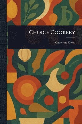 Catherine Owen - Choice Cookery, Häftad