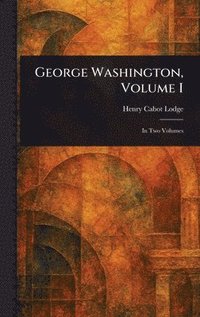 bokomslag George Washington, Volume I