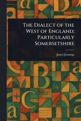 Dialect of the West of England; Particularly Somersetshire