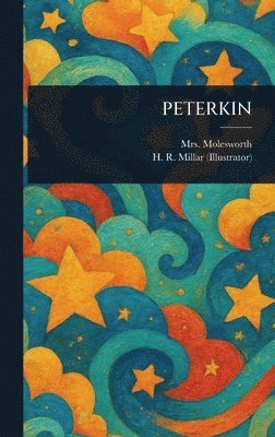 Molesworth, H R (Harold Robert) Millar, H. R. (Harold Robert) Millar, Mrs. Molesworth - Peterkin, Inbunden