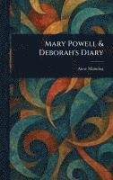 Anne Manning - Mary Powell & Deborah's Diary, Inbunden