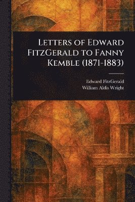 bokomslag Letters of Edward FitzGerald to Fanny Kemble (1871-1883)