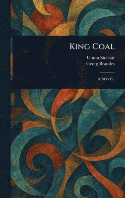 Upton Sinclair, Georg Brandes - King Coal, Inbunden