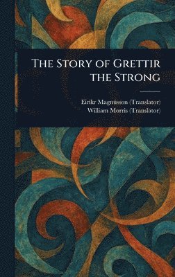 Eiríkr Magnússon, William Morris - Story of Grettir the Strong, Inbunden