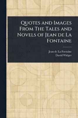 bokomslag Quotes and Images From The Tales and Novels of Jean De La Fontaine