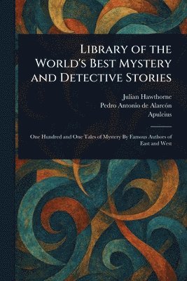 Julian Hawthorne, Pedro Antonio de Alarcón, Apuleius - Library of the World's Best Mystery and Detective Stories, Häftad
