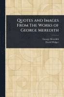 George Meredith, David Widger - Quotes and Images From The Works of George Meredith, Häftad