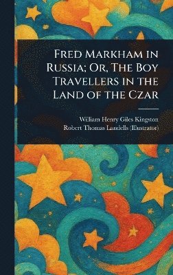 Fred Markham in Russia; Or, The Boy Travellers in the Land of the Czar 1