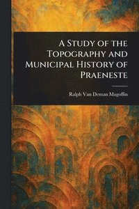 bokomslag Study of the Topography and Municipal History of Praeneste