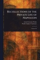 Louis Constant Wairy, Walter Clark - Recollections of the Private Life of Napoleon, Häftad