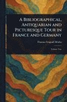 Bibliographical, Antiquarian and Picturesque Tour in France and Germany