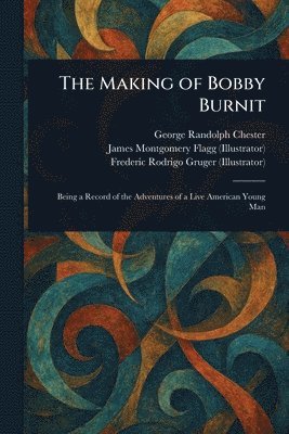 George Randolph Chester, James Montgomery Flagg, Frederic Rodrigo Gruger - Making of Bobby Burnit, Häftad