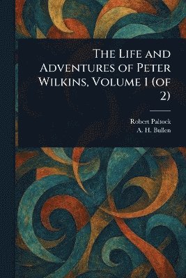 bokomslag Life and Adventures of Peter Wilkins, Volume 1 (of 2)