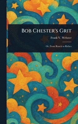 Frank V Webster, Frank V. Webster - Bob Chester's Grit, Inbunden